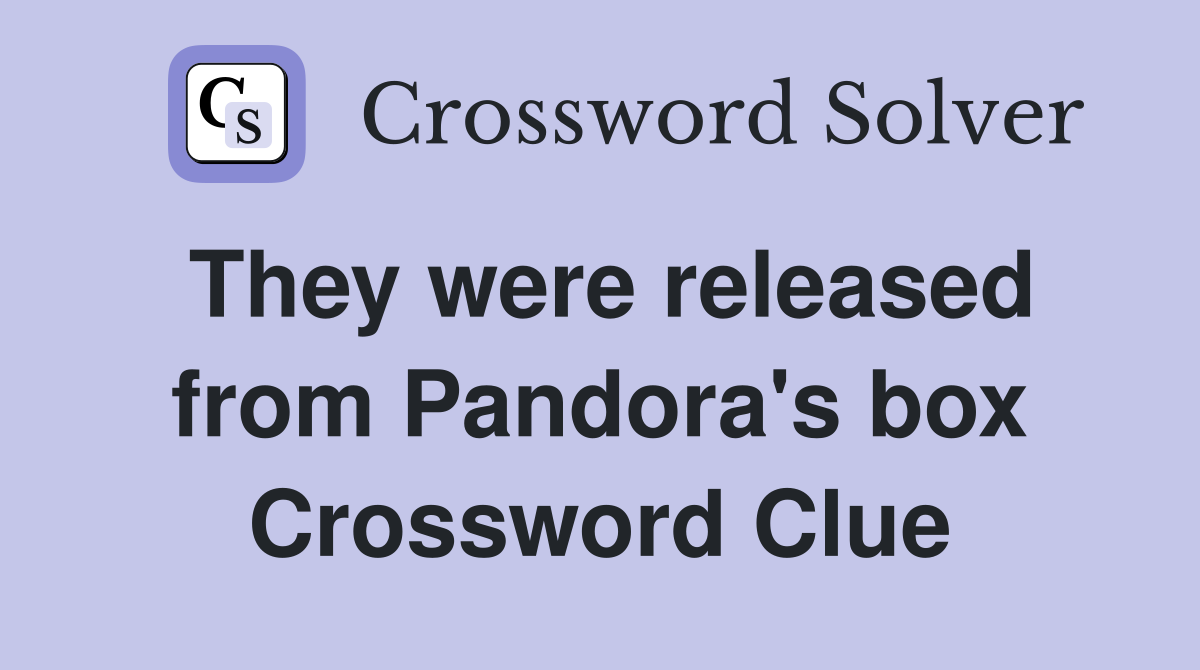 They were released from Pandora's box Crossword Clue