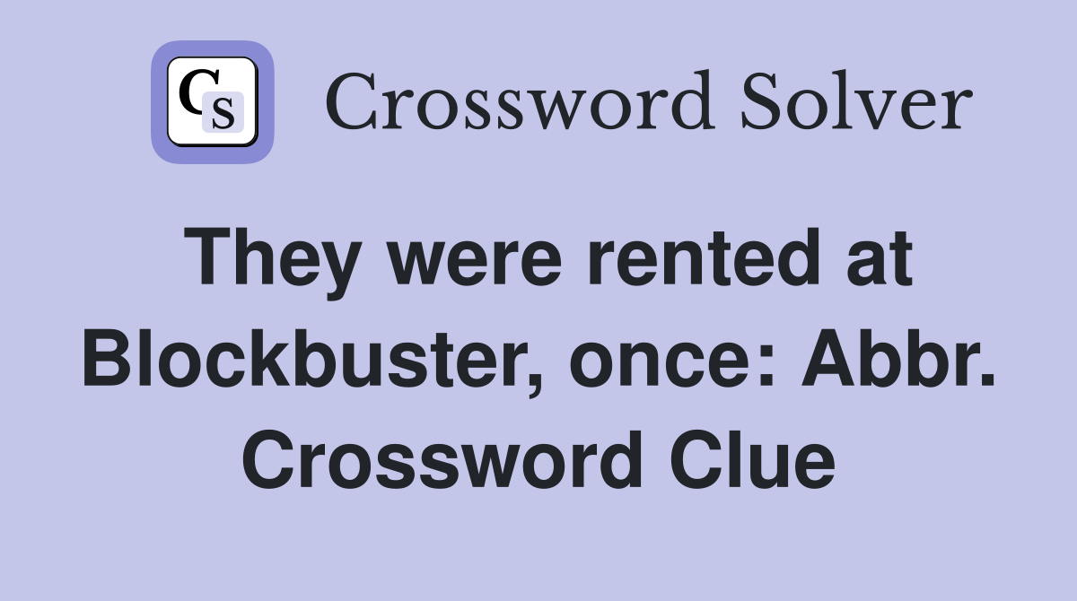 They were rented at Blockbuster, once: Abbr. Crossword Clue