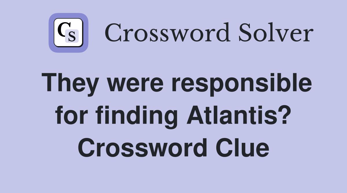 They were responsible for finding Atlantis? Crossword Clue