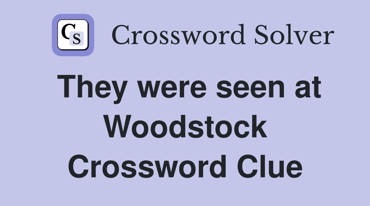 They were seen at Woodstock Crossword Clue