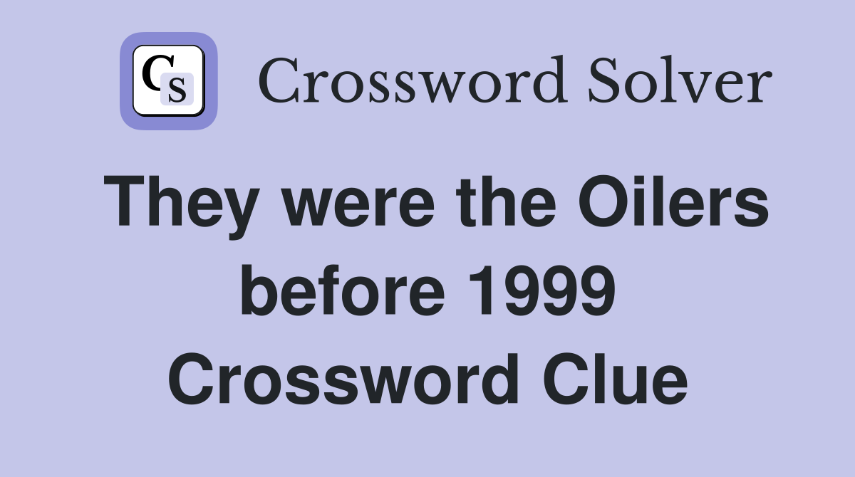 They were the Oilers before 1999 Crossword Clue