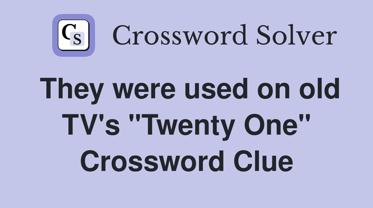 They were used on old TV's "Twenty One" Crossword Clue