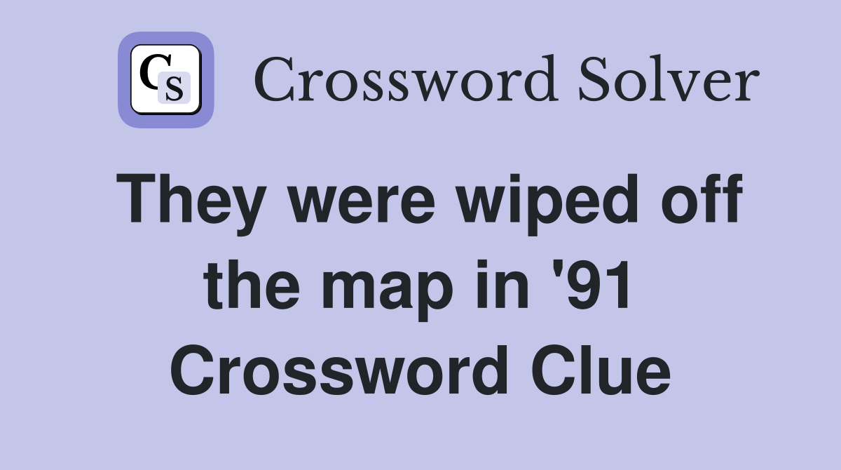 They were wiped off the map in '91 Crossword Clue