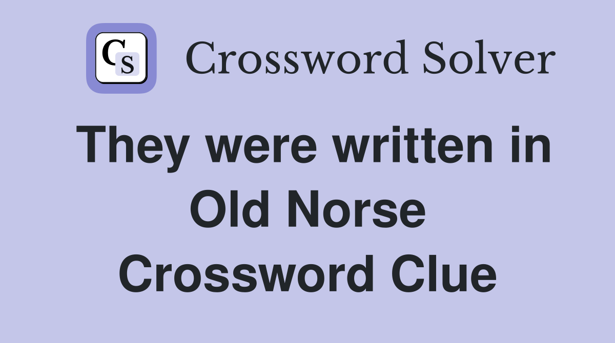They were written in Old Norse Crossword Clue