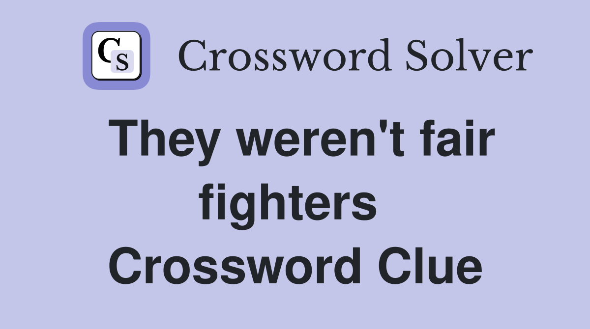They weren't fair fighters  Crossword Clue