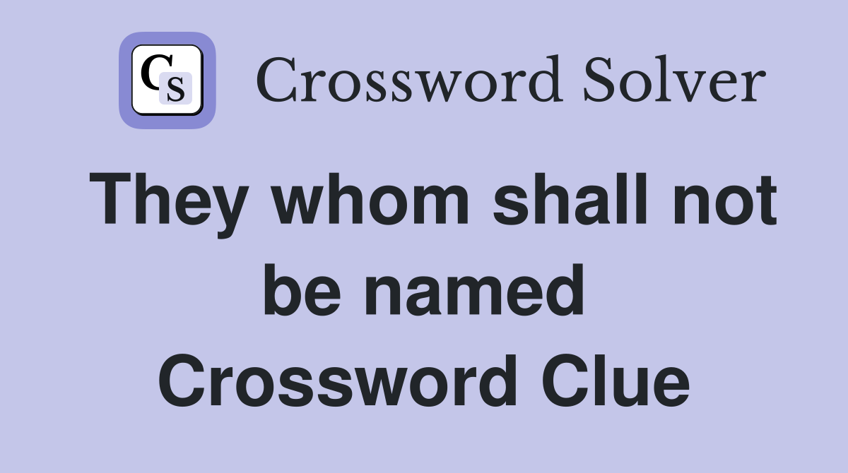 They whom shall not be named Crossword Clue