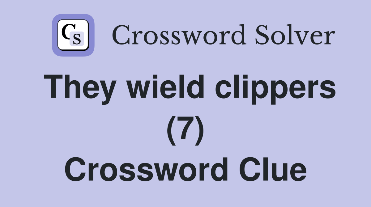 They wield clippers (7) Crossword Clue
