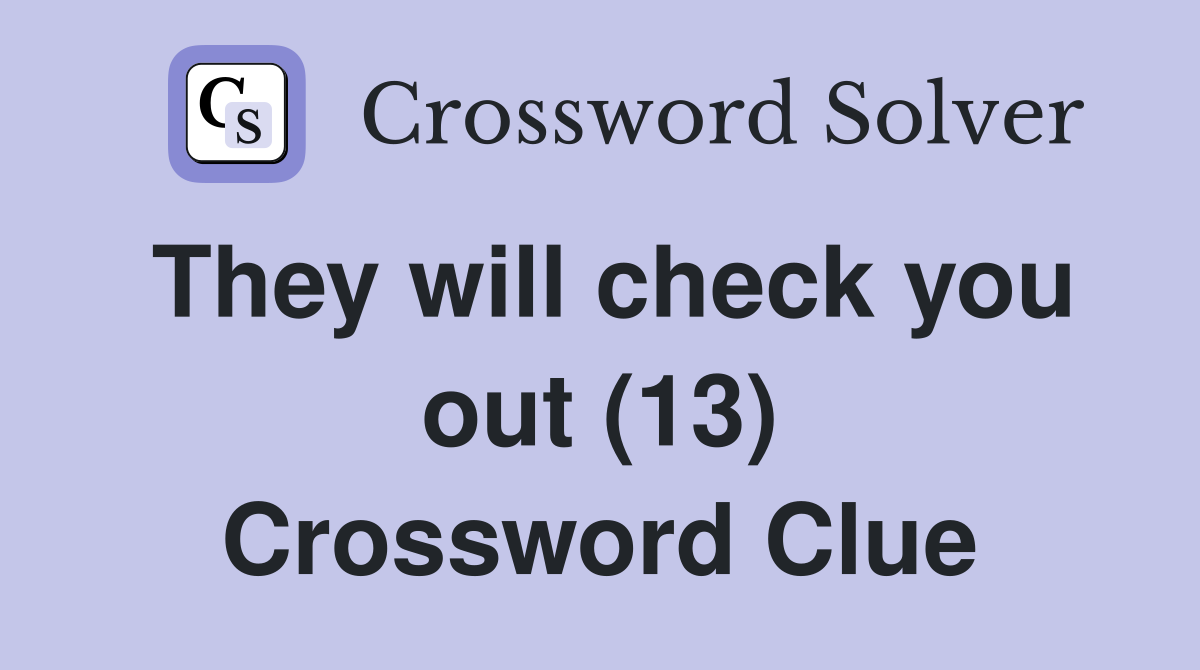 They will check you out (13) Crossword Clue
