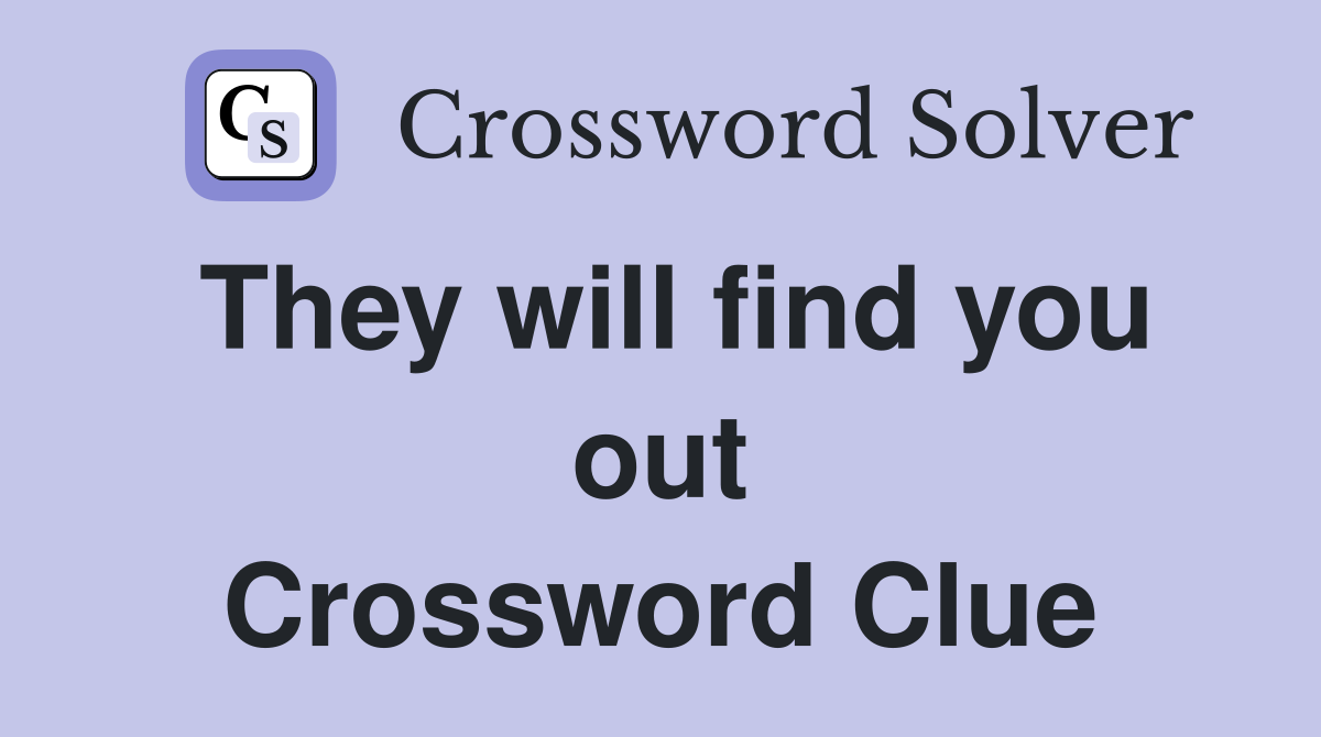 They will find you out Crossword Clue