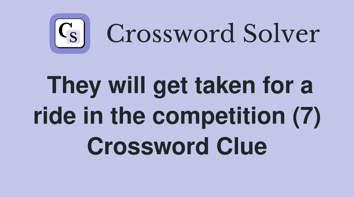 They will get taken for a ride in the competition (7) Crossword Clue