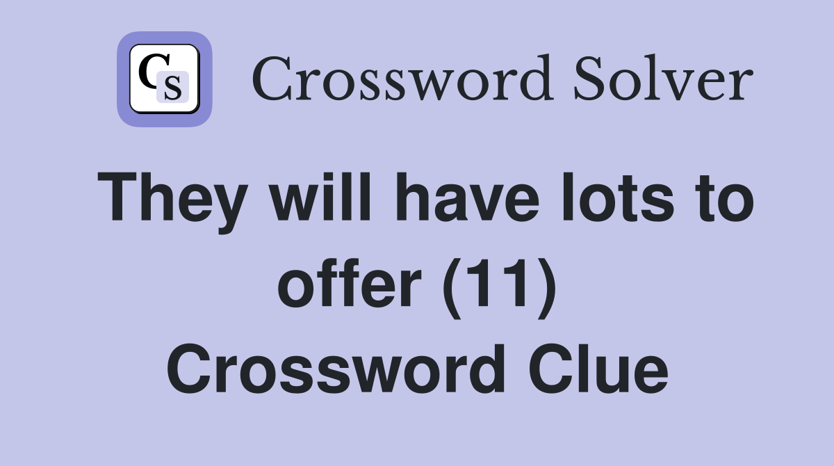 They will have lots to offer (11) Crossword Clue