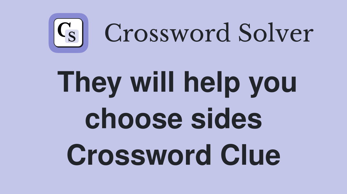 They will help you choose sides Crossword Clue