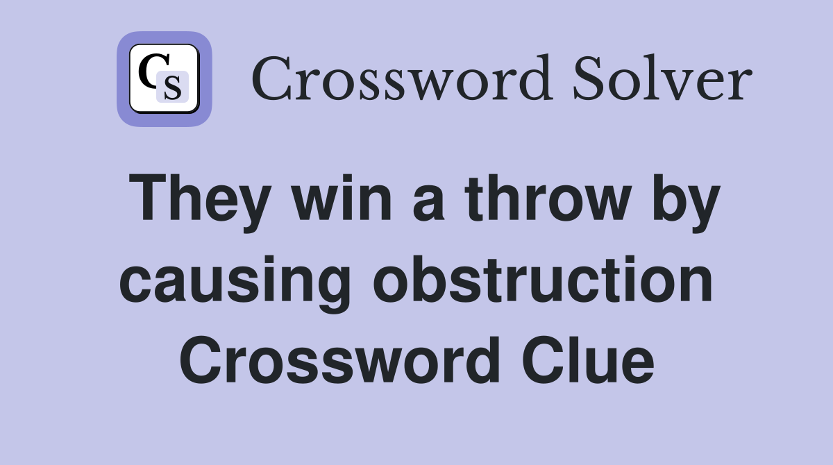 They win a throw by causing obstruction Crossword Clue