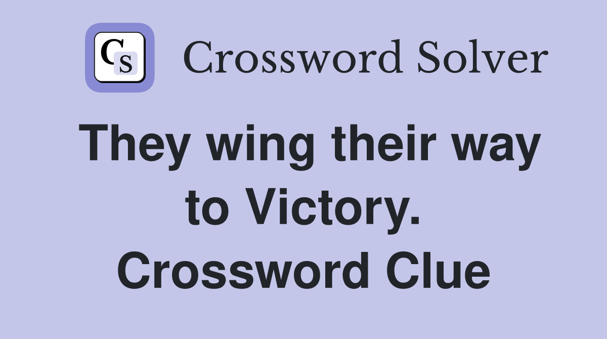 They wing their way to Victory. Crossword Clue