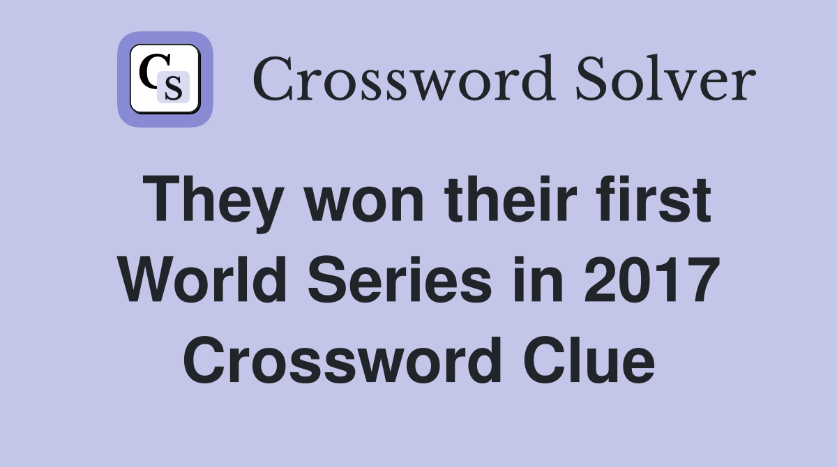They won their first World Series in 2017 Crossword Clue