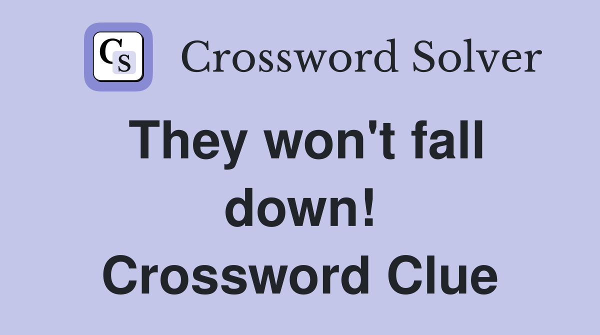 They won't fall down! Crossword Clue