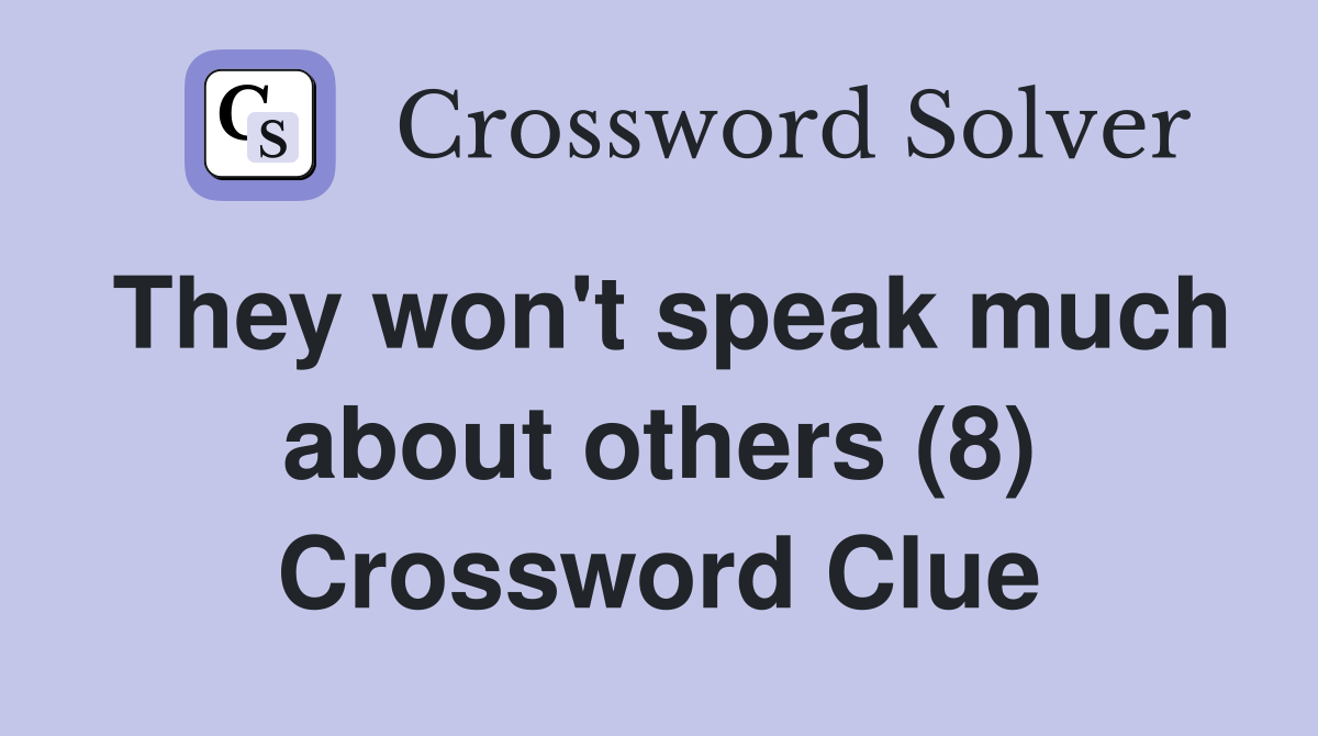 They won't speak much about others (8) Crossword Clue