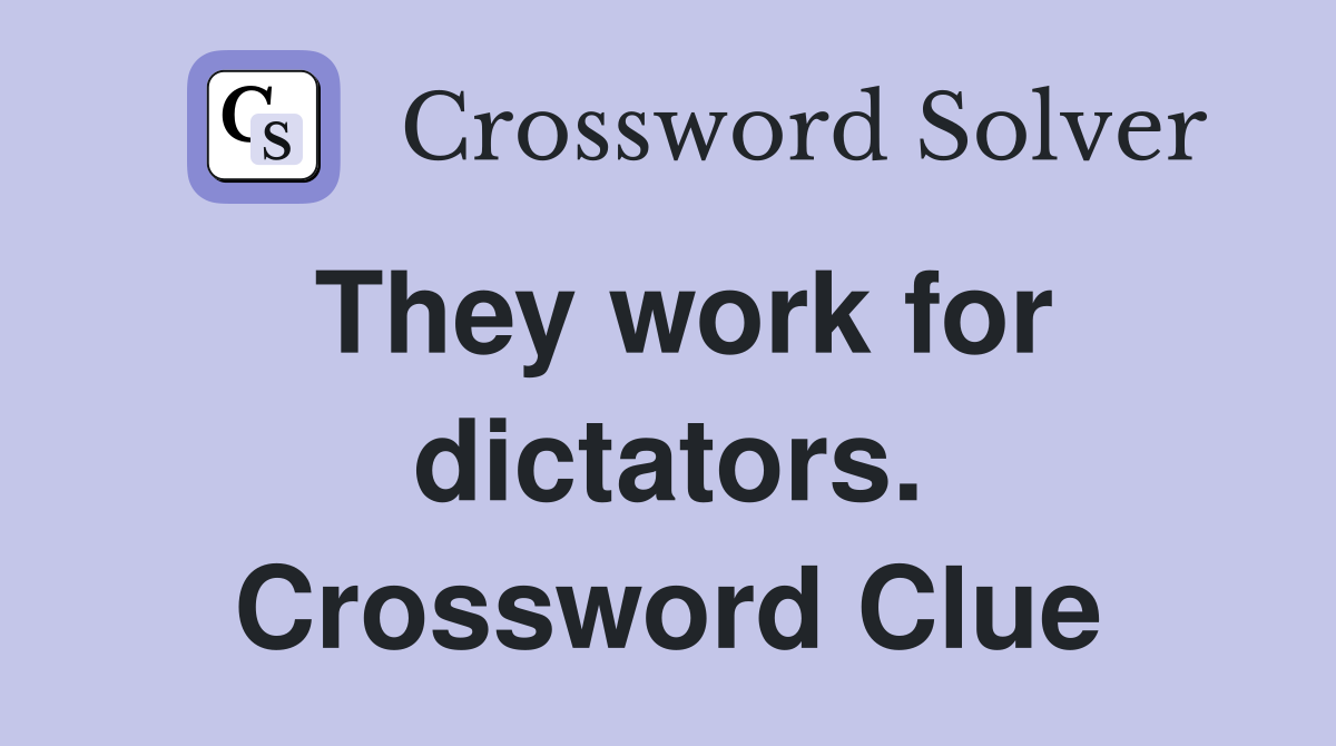 They work for dictators. Crossword Clue