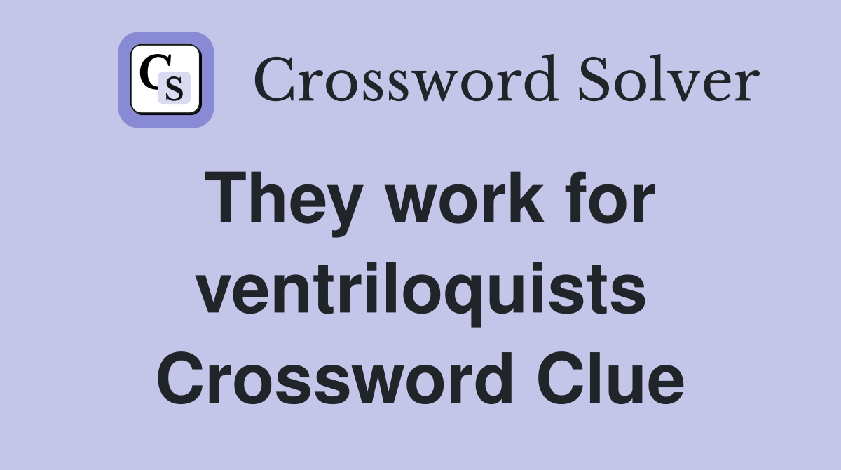 They work for ventriloquists Crossword Clue