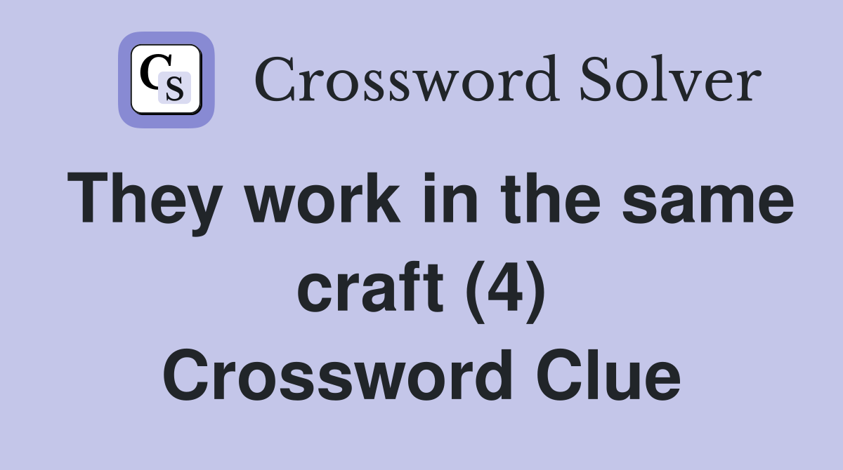 They work in the same craft (4) Crossword Clue
