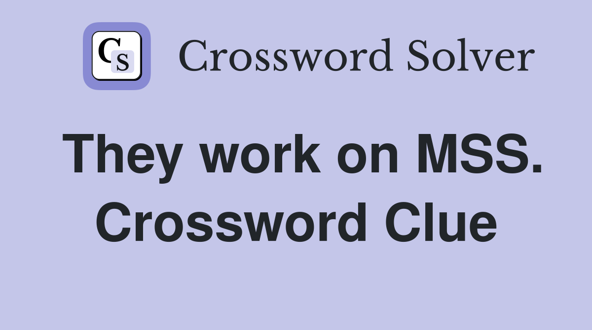 They work on MSS. Crossword Clue