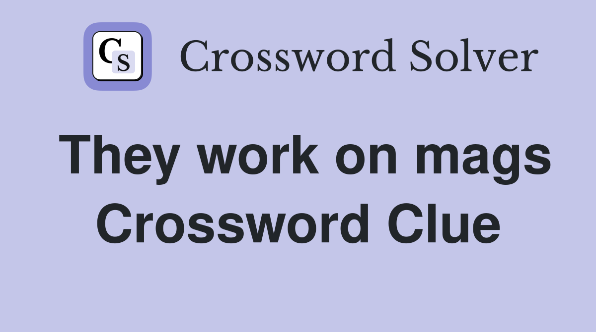They work on mags Crossword Clue
