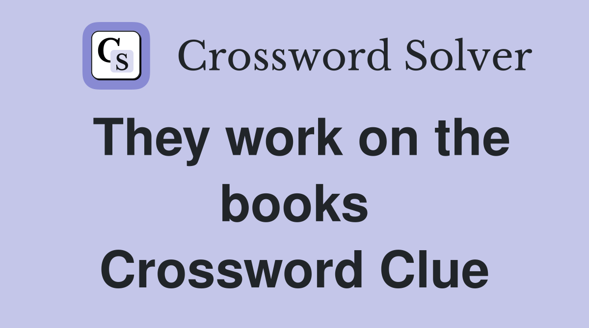 They work on the books Crossword Clue