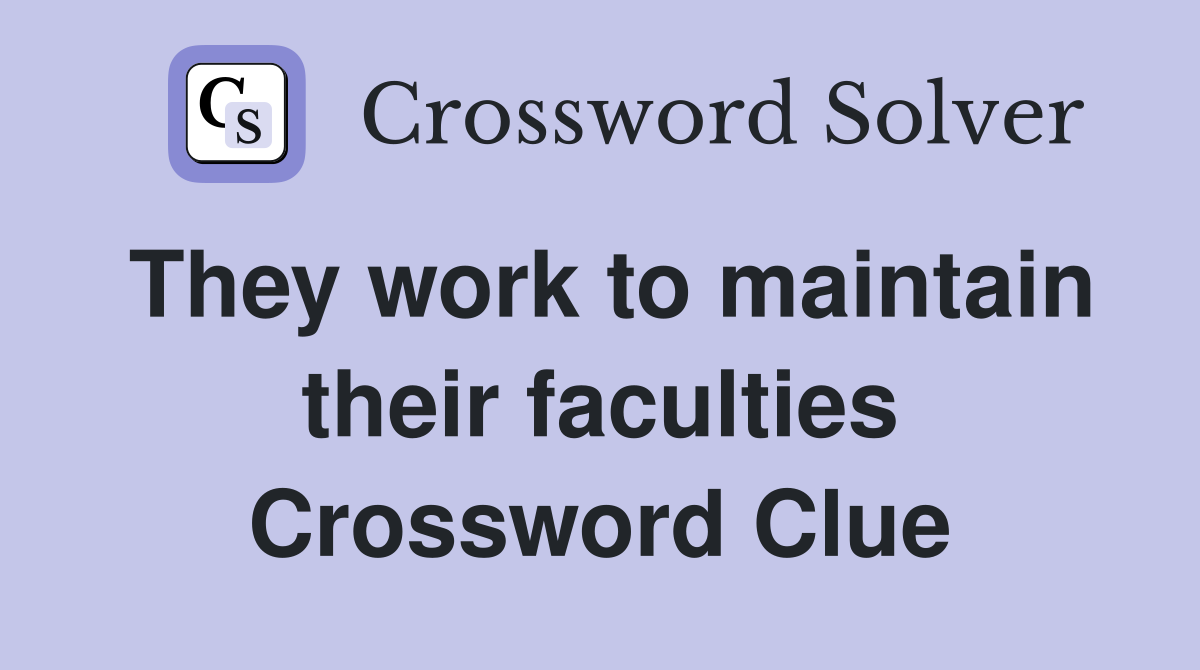 They work to maintain their faculties Crossword Clue
