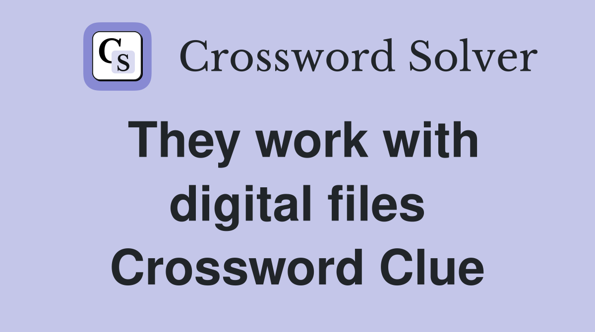 They work with digital files Crossword Clue
