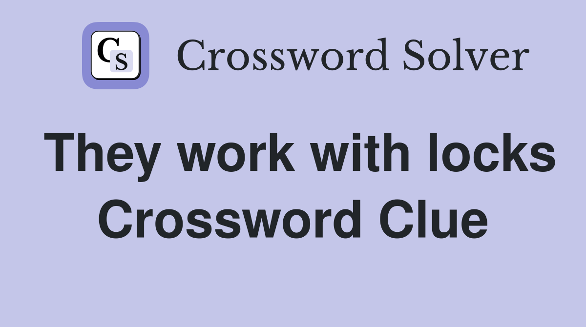 They work with locks Crossword Clue