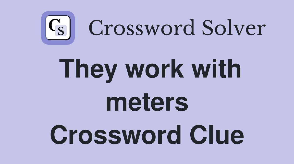 They work with meters Crossword Clue