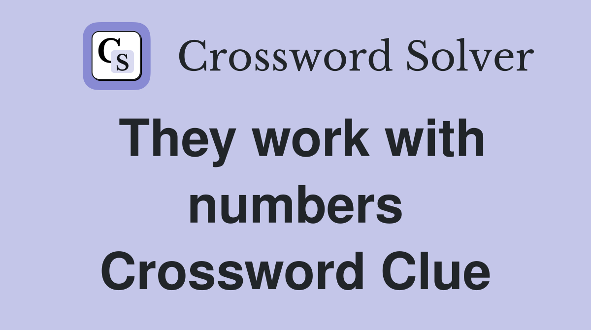 They work with numbers Crossword Clue