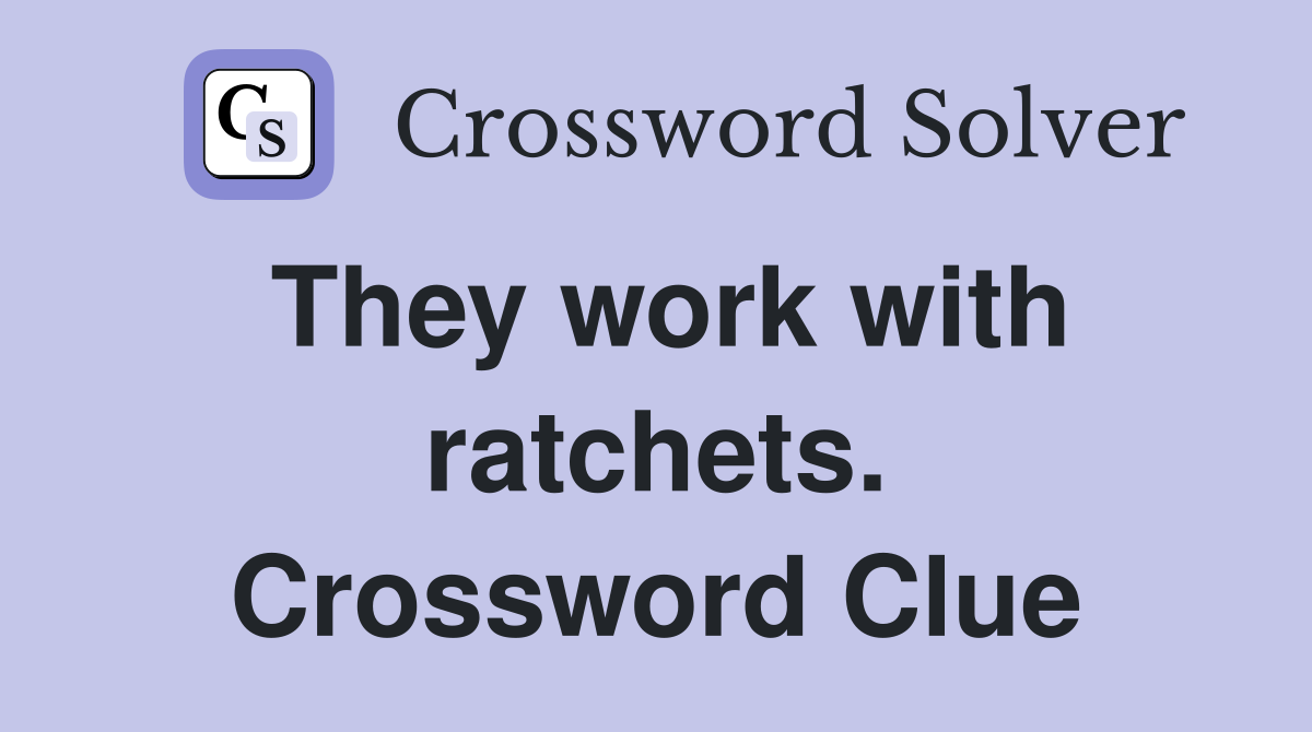 They work with ratchets. Crossword Clue