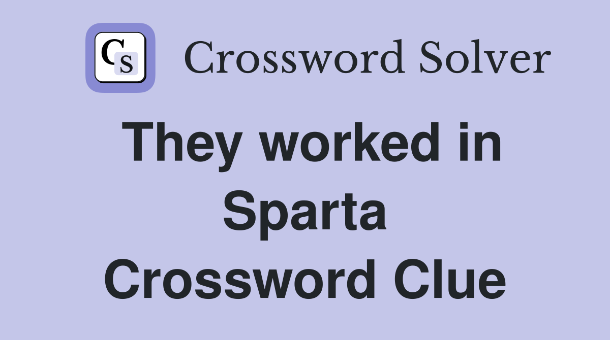They worked in Sparta Crossword Clue