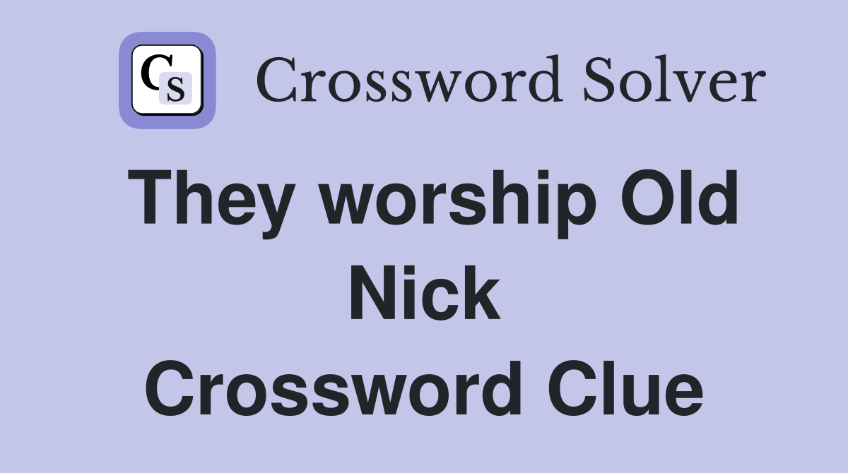 They worship Old Nick Crossword Clue