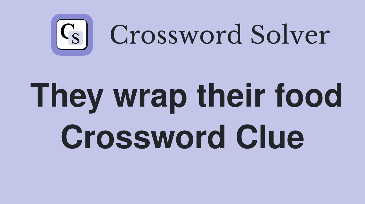 They wrap their food Crossword Clue