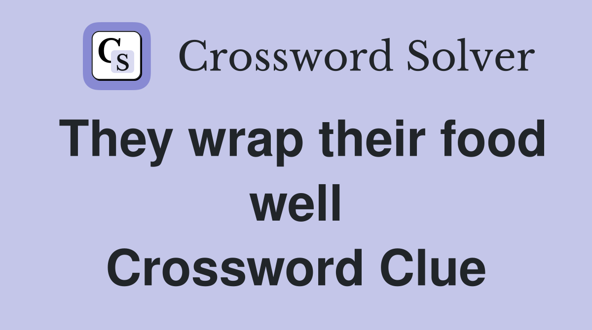 They wrap their food well Crossword Clue