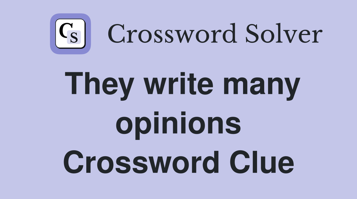They write many opinions Crossword Clue