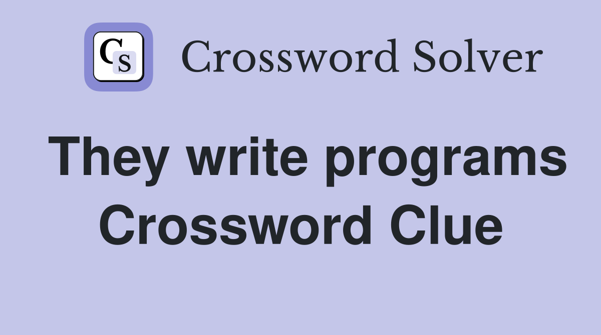 They write programs Crossword Clue