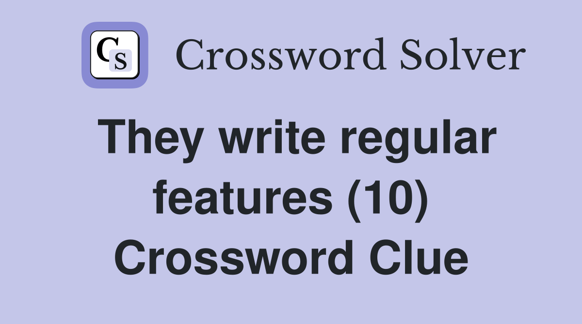 They write regular features (10) Crossword Clue