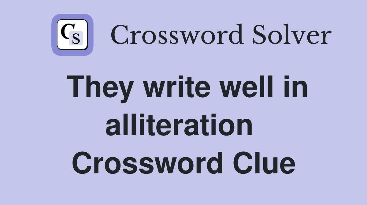 They write well in alliteration  Crossword Clue