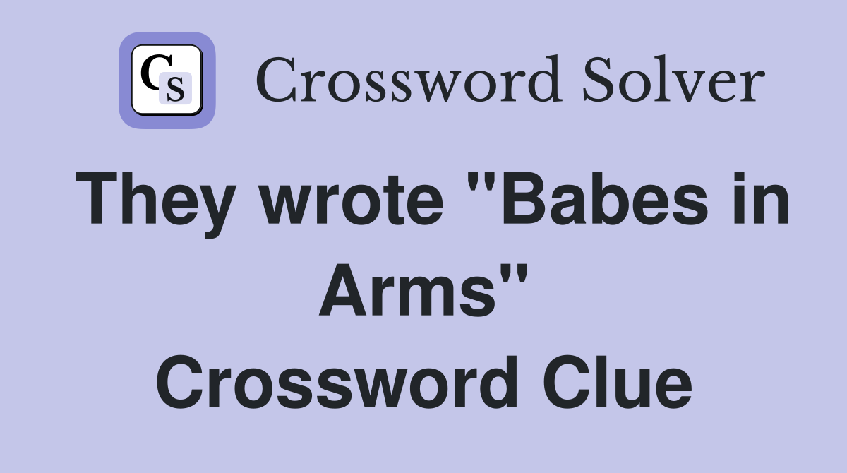 They wrote "Babes in Arms" Crossword Clue