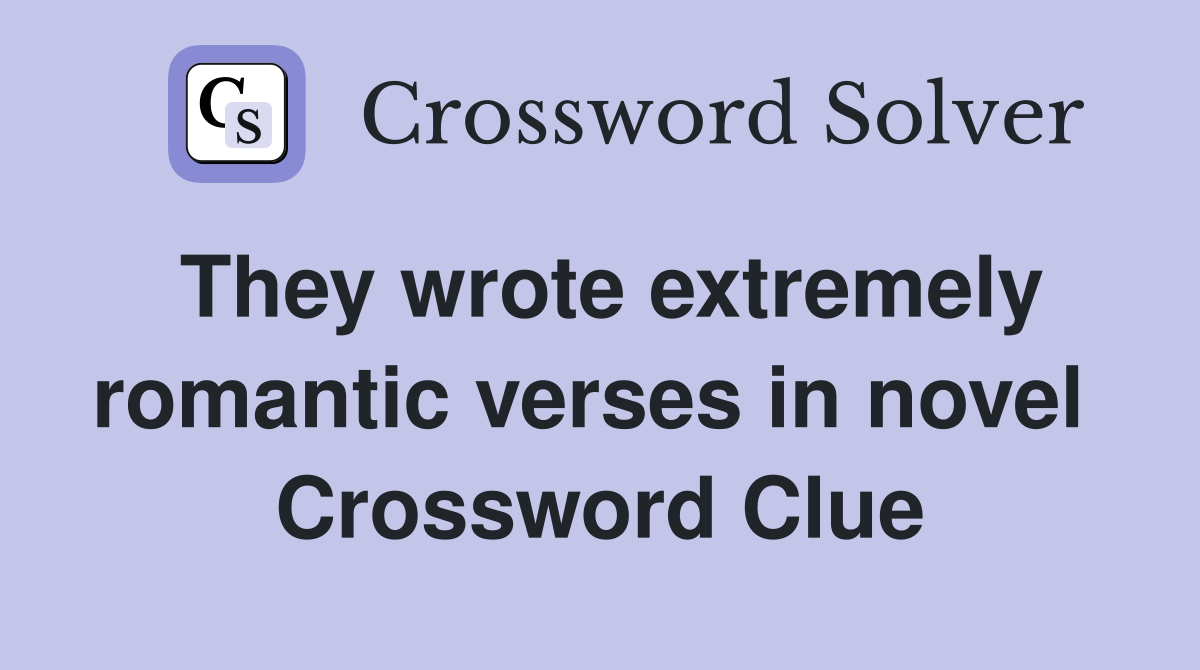 They wrote extremely romantic verses in novel  Crossword Clue