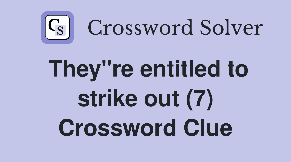 They"re entitled to strike out (7) Crossword Clue