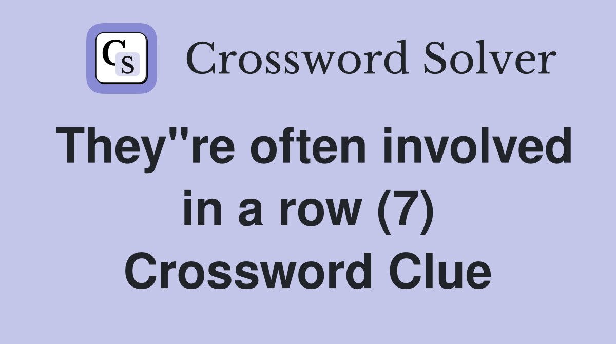 They"re often involved in a row (7) Crossword Clue