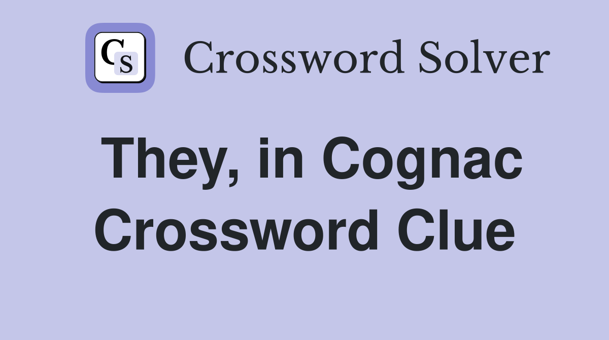 They, in Cognac Crossword Clue