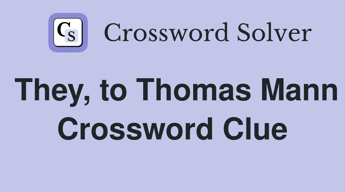 They, to Thomas Mann Crossword Clue