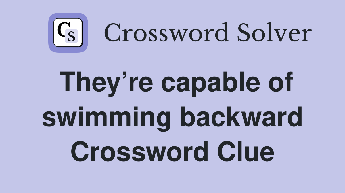 They’re capable of swimming backward Crossword Clue