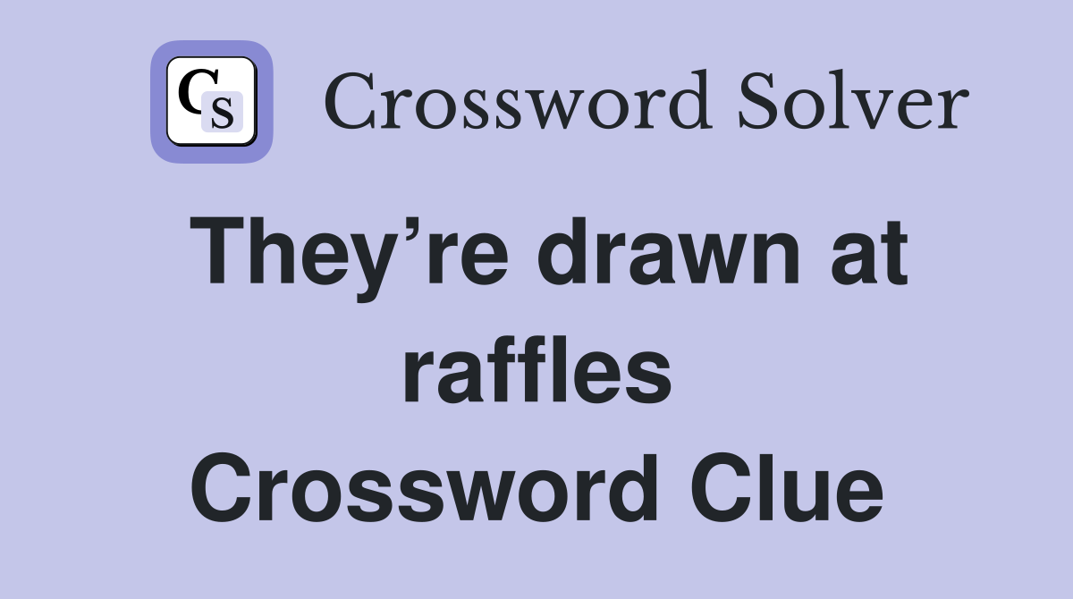 They’re drawn at raffles Crossword Clue