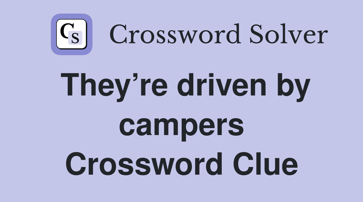 They’re driven by campers Crossword Clue